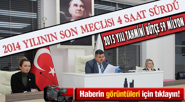 2014 YILININ SON BELEDİYE MECLİS TOPLANTISI 4 SAAT SÜRDÜ