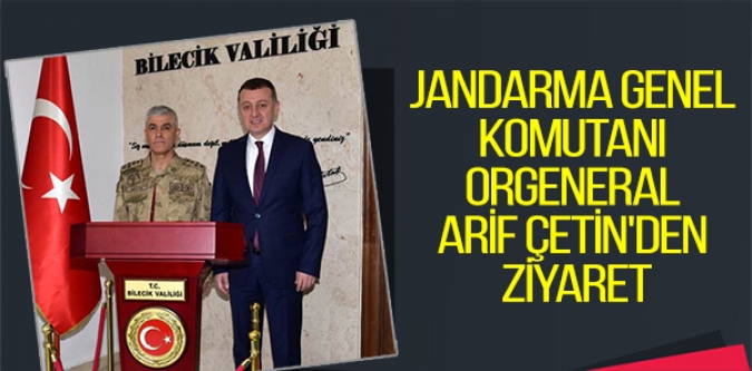 JANDARMA GENEL KOMUTANI ORGENERAL ARİF ÇETİN'DEN ZİYARET