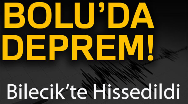 BOLU'DAKİ DEPREM BİLECİK'TEN HİSSEDİLDİ