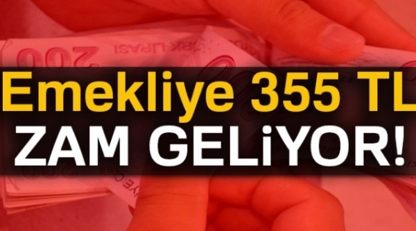 EMEKLİYE 355 TL ZAM GELİYOR