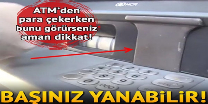 ATM'DEN PARA ÇEKERKEN DİKKAT !
