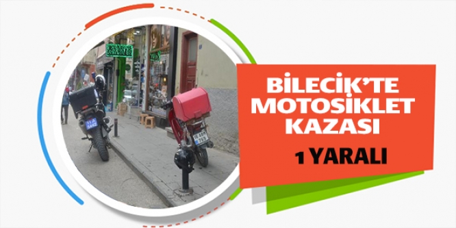 BİLECİK'TE MOTOSİKLET KAZASI; 1 YARALI
