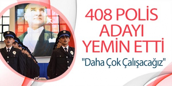 408 POLİS ADAYI YEMİN ETTİ