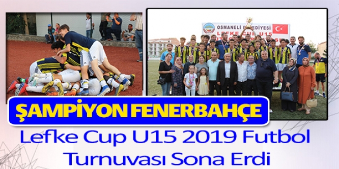 LEFKE CUP U15 2019 FUTBOL TURNUVASI'NIN ŞAMPİYONU FENERBAHÇE OLDU