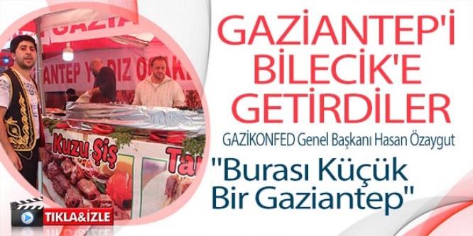 GAZİANTEP'İ BİLECİK'E GETİRDİLER
