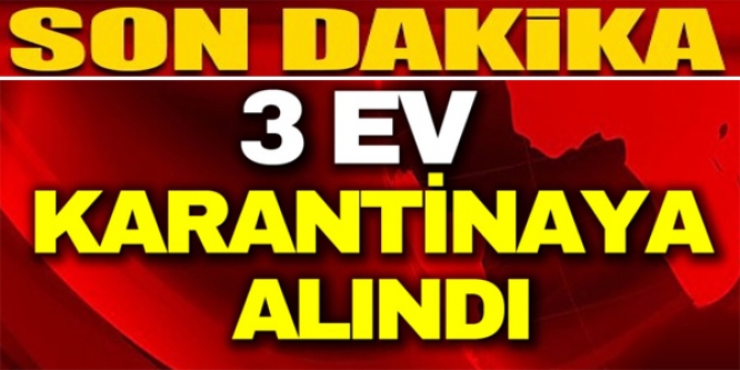 BİLECİK'TE 3 EV KARANTİNAYA ALINDI