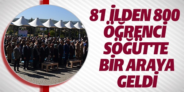 81 İLDEN 800 ÖĞRENCİ SÖĞÜT'TE BİR ARAYA GELDİ