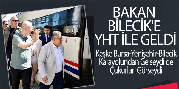 BAKAN BİLECİK'E YHT İLE GELDİ