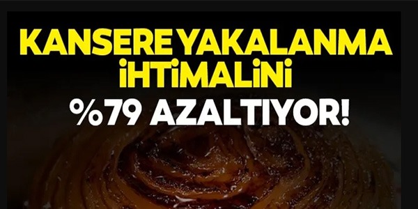 KANSERE YAKALANMA İHTİMALİNİ YÜZDE 79 AZALTIYOR!