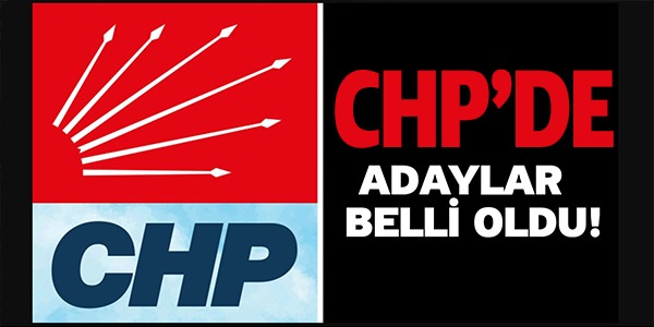 CHP'DE ADAYLAR BELLİ OLDU!