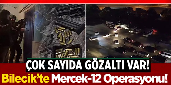BİLECİK'TE MERCEK-12 OPERASYONU!