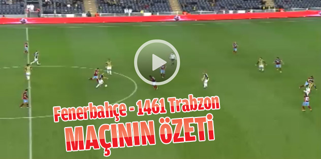 Fenerbahçe-1461 Trabzon Maçının özeti