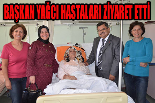 Başkan Selim Yağcı, Hastaları Ziyaret Etti...
