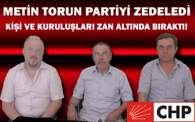 Metin Torun Partiyi Zedeledi,Kişi Ve Kuruluşları Zan Altında Bıraktı.