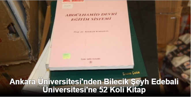 Ankara Üniversitesi'nden Bilecik Şeyh Edebali Üniversitesi'ne 52 Koli Kitap
