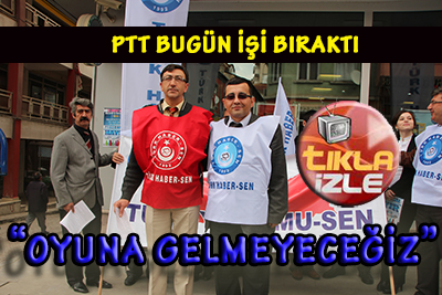 PTT İŞİ BIRAKTI!