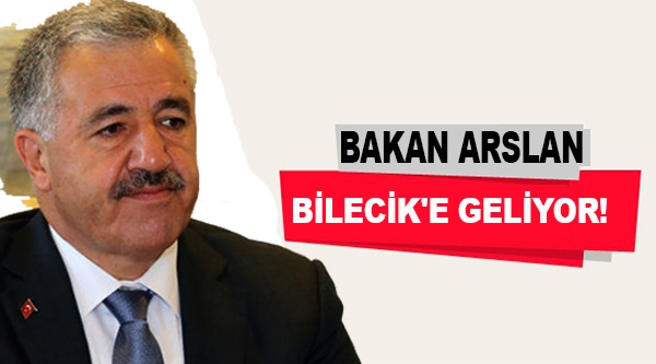 BAKAN ARSLAN BİLECİK'E GELİYOR