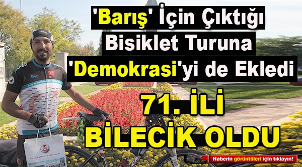 'BARIŞ' İÇİN ÇIKTIĞI BİSİKLET TURUNA 'DEMOKRASİ'Yİ DE EKLEDİ