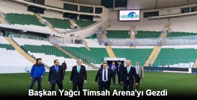 Başkan Yağcı Timsah Arena'yı Gezdi