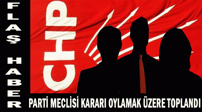 CHP PARTİ MECLİSİ TOPLANDI KARAR ÇIKIYOR...