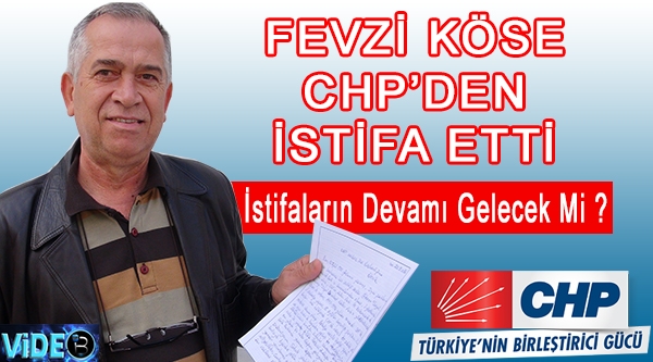 FEVZİ KÖSE CHP'DEN İSTİFA ETTİ!