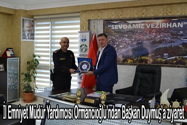 İl Emniyet Müdürü Yardımcısı Ormancıoğlu’ndan Başkan Duymuş’a ziyaret