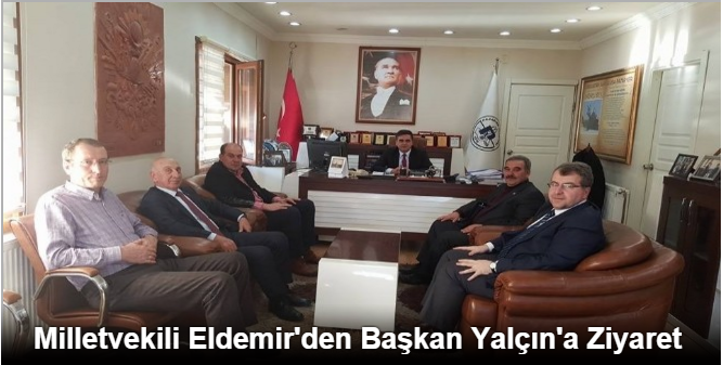 Milletvekili Eldemir'den Başkan Yalçın'a Ziyaret