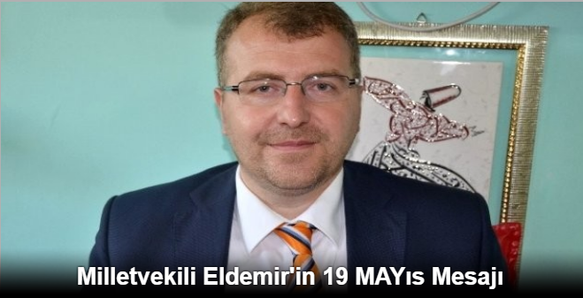 MİLLETVEKİLİ ELDEMİR'İN 19 MAYIS MESAJI
