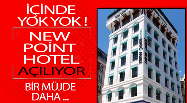 NEW POİNT HOTEL İÇİNDE YOK YOK !