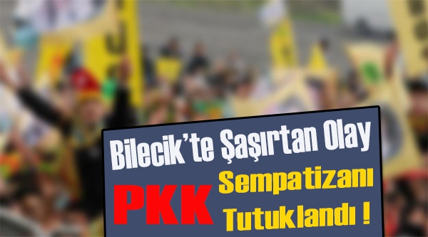 PKK SEMPATİZANI ŞAHIS TUTUKLANDI