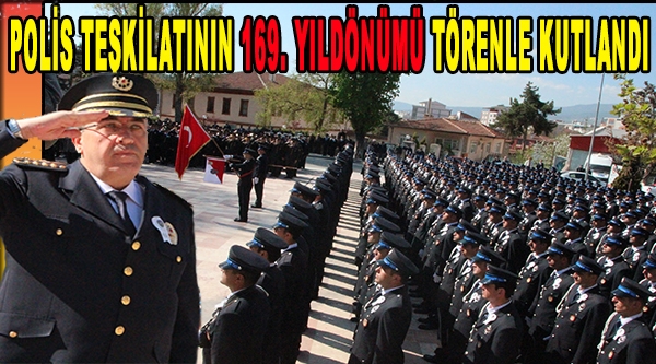 POLİS TEŞKİLATININ 169'ÜNCÜ YIL DÖNÜMÜ TÖRENLE KUTLANDI