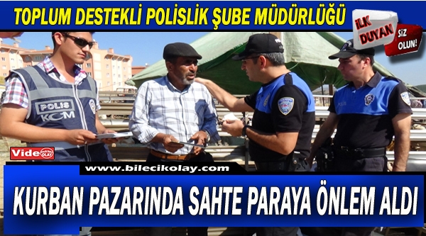 POLİSLER KURBAN PAZARINDA SAHTE PARA TESPİT EDEN KALEM DAĞITTI