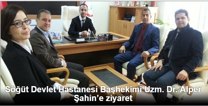 Söğüt Devlet Hastanesi Başhekimi Uzm. Dr. Alper Şahin’e ziyaret