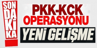 PKK/KCK OPERASYONU YENİ GELİŞME