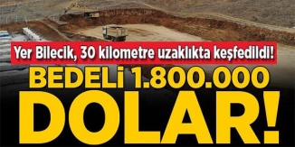 BİLECİK'E BİR MÜJDELİ HABER DAHA, BEDELİ 1.800.000 DOLAR