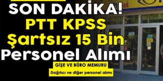 PTT KPSS ŞARTSIZ 15 BİN PERSONEL ALIMI