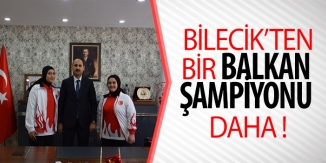 BİLECİK'TEN BİR BALKAN ŞAMPİYONU DAHA!