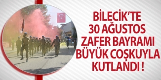 BİLECİK'TE 30 AĞUSTOS ZAFER BAYRAMI BÜYÜK COŞKUYLA KUTLANDI!
