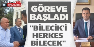 GÖREVE BAŞLADI ''BİLECİK'İ HERKES BİLECEK''