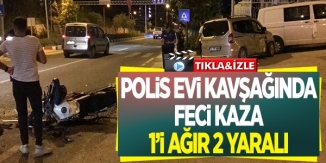 POLİSEVİ KAVŞAĞINDA FECİ KAZA
