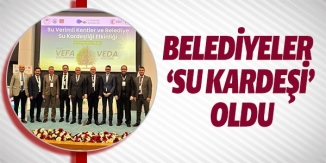 BELEDİYELER 'SU KARDEŞİ' OLDU