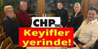 CHP'DE KEYİFLER YERİNDE!