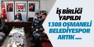 İŞ BİRLİĞİ YAPILDI 1308 OSMANELİ BELEDİYESPOR ARTIK...