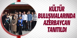 KÜLTÜR BULUŞMALARINDA AZERBAYCAN TANITILDI