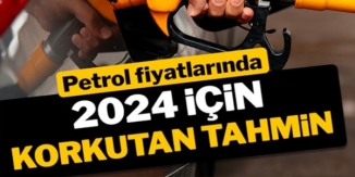PETROL FİYATLARINDA 2024 İÇİN KORKUTAN TAHMİN