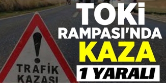 TOKİ RAMPASI'NDA KAZA!