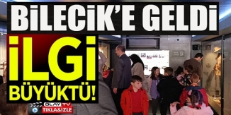 BİLECİK'E GELDİ!