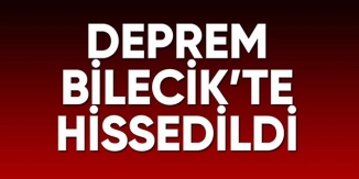DEPREM BİLECİK'TE HİSSEDİLDİ