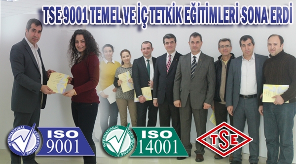 TSE 9001 TEMEL VE İÇ TETKİK EĞİTİMLERİ SONA ERDİ