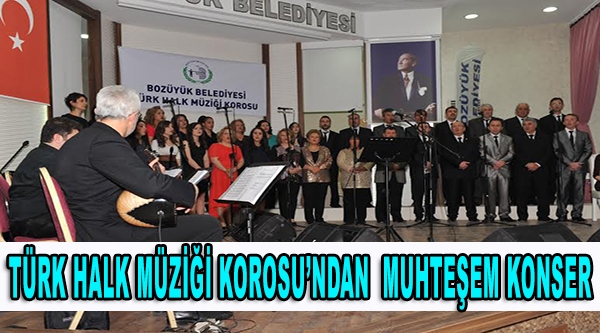 TÜRK HALK MÜZİĞİ KOROSU'NDAN MUHTEŞEM KONSER